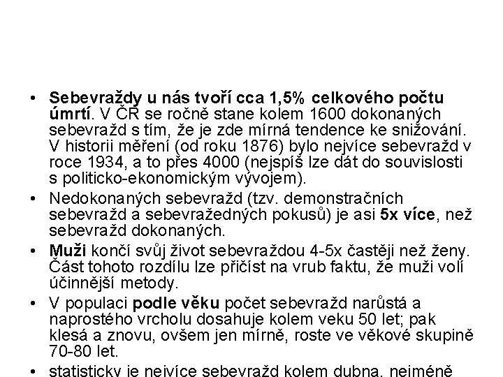  • Sebevraždy u nás tvoří cca 1, 5% celkového počtu úmrtí. V ČR