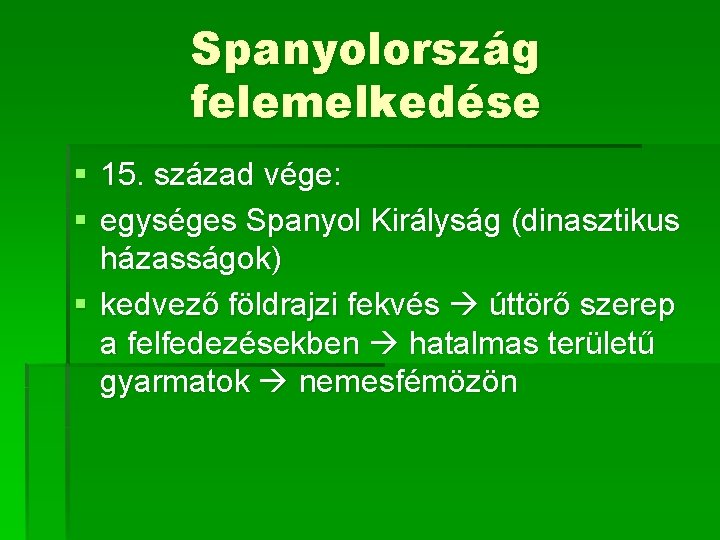 Spanyolország felemelkedése § 15. század vége: § egységes Spanyol Királyság (dinasztikus házasságok) § kedvező