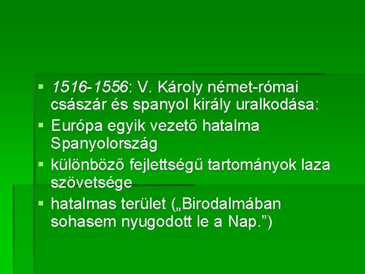 § 1516 -1556: V. Károly német-római császár és spanyol király uralkodása: § Európa egyik