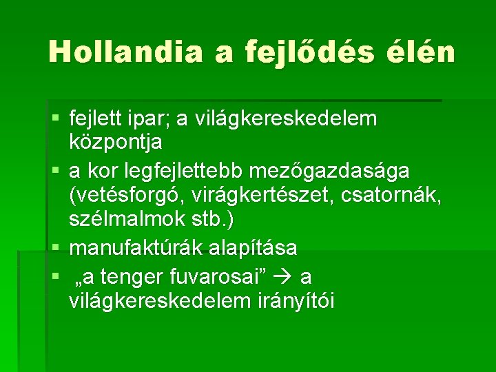 Hollandia a fejlődés élén § fejlett ipar; a világkereskedelem központja § a kor legfejlettebb