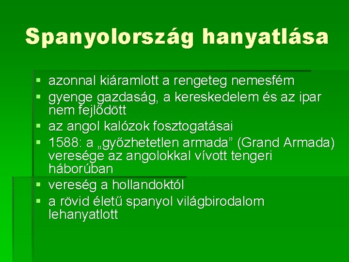 Spanyolország hanyatlása § azonnal kiáramlott a rengeteg nemesfém § gyenge gazdaság, a kereskedelem és