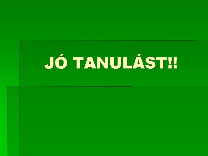 JÓ TANULÁST!! 