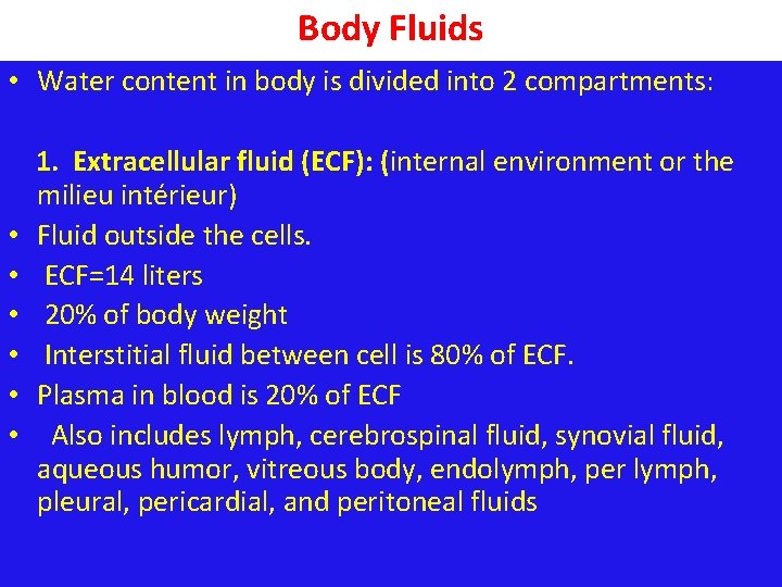 Body Fluids • Water content in body is divided into 2 compartments: 1. Extracellular