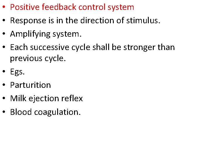  • • Positive feedback control system Response is in the direction of stimulus.