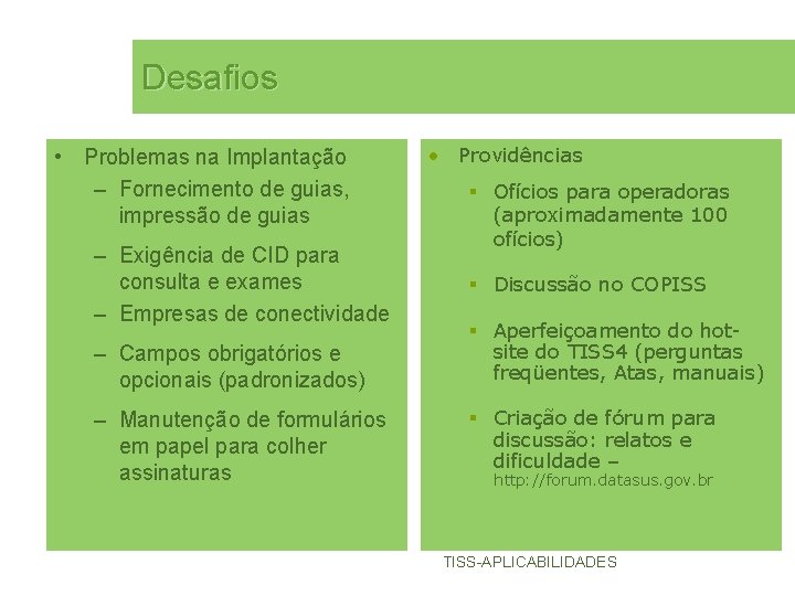 Desafios • Problemas na Implantação – Fornecimento de guias, impressão de guias – Exigência