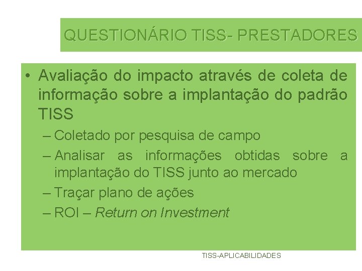 QUESTIONÁRIO TISS- PRESTADORES • Avaliação do impacto através de coleta de informação sobre a