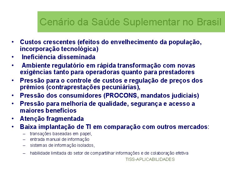 Cenário da Saúde Suplementar no Brasil • Custos crescentes (efeitos do envelhecimento da população,