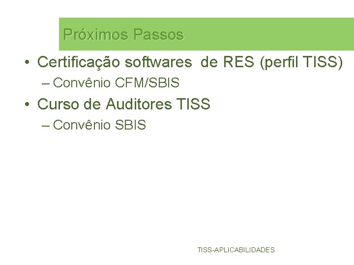 Próximos Passos • Certificação softwares de RES (perfil TISS) – Convênio CFM/SBIS • Curso