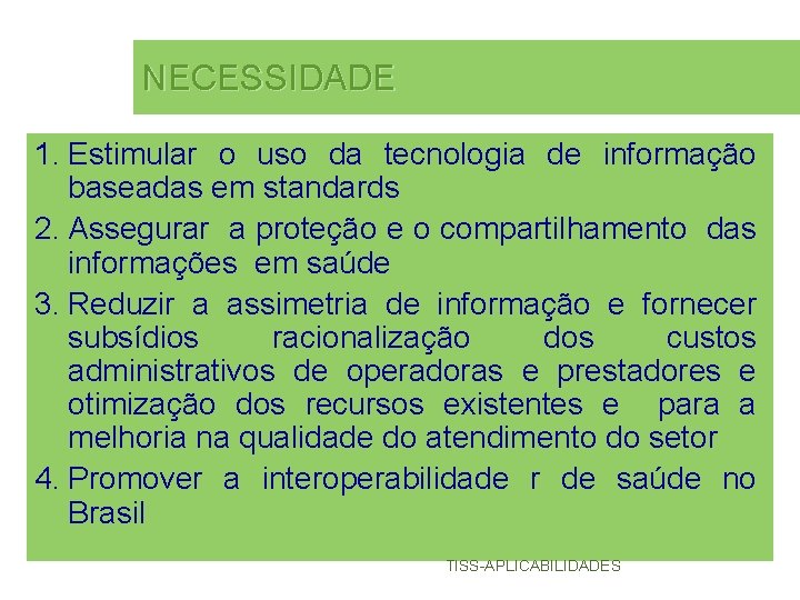 NECESSIDADE 1. Estimular o uso da tecnologia de informação baseadas em standards 2. Assegurar