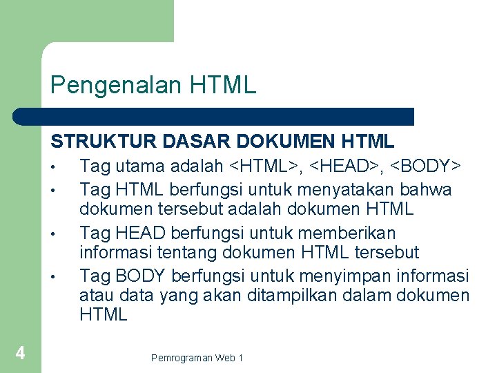 Pengenalan HTML STRUKTUR DASAR DOKUMEN HTML • • 4 Tag utama adalah <HTML>, <HEAD>,