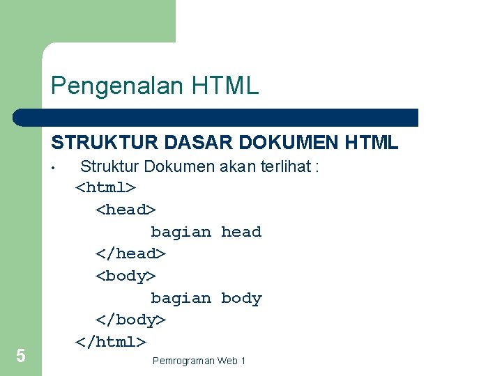 Pengenalan HTML STRUKTUR DASAR DOKUMEN HTML • 5 Struktur Dokumen akan terlihat : <html>