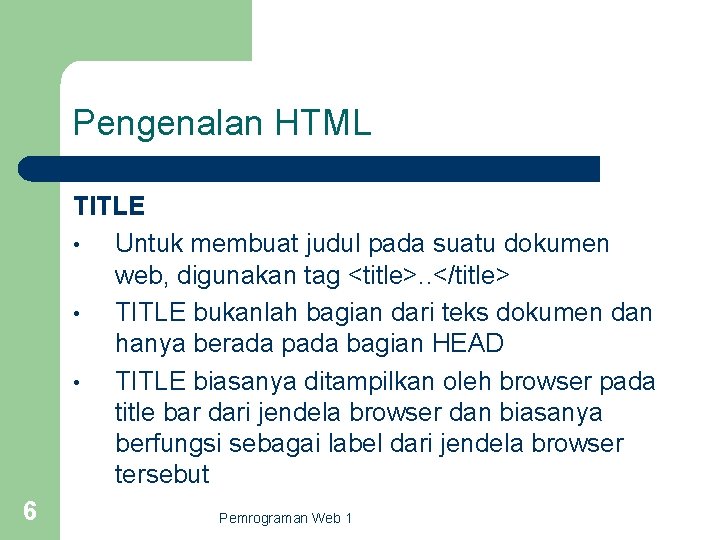 Pengenalan HTML TITLE • Untuk membuat judul pada suatu dokumen web, digunakan tag <title>.