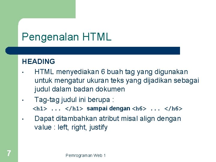 Pengenalan HTML HEADING • HTML menyediakan 6 buah tag yang digunakan untuk mengatur ukuran