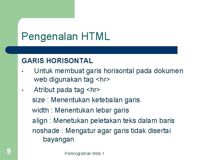 Pengenalan HTML GARIS HORISONTAL • Untuk membuat garis horisontal pada dokumen web digunakan tag