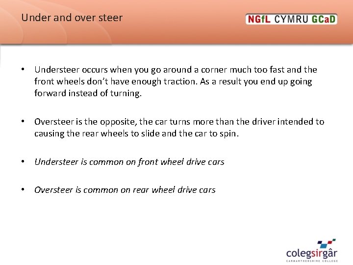 Under and over steer • Understeer occurs when you go around a corner much Under and over steer • Understeer occurs when you go around a corner much