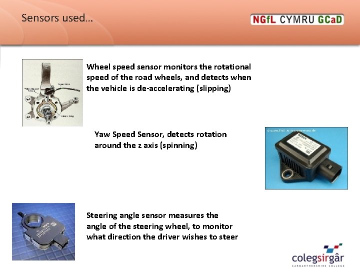 Sensors used… Wheel speed sensor monitors the rotational speed of the road wheels, and Sensors used… Wheel speed sensor monitors the rotational speed of the road wheels, and