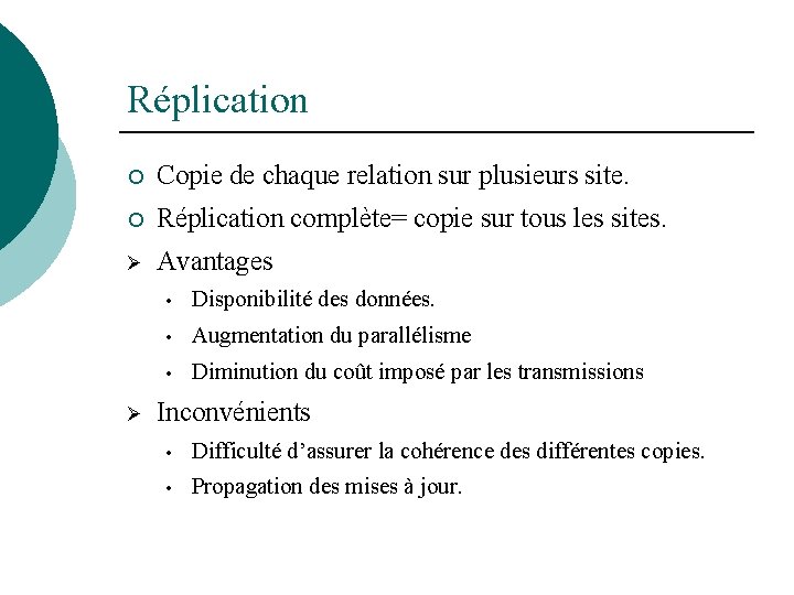 Réplication ¡ Copie de chaque relation sur plusieurs site. ¡ Réplication complète= copie sur