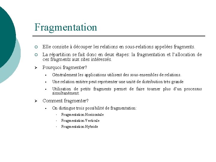 Fragmentation ¡ Elle consiste à découper les relations en sous-relations appelées fragments. ¡ La