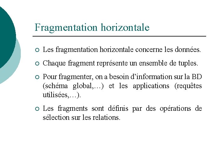 Fragmentation horizontale ¡ Les fragmentation horizontale concerne les données. ¡ Chaque fragment représente un