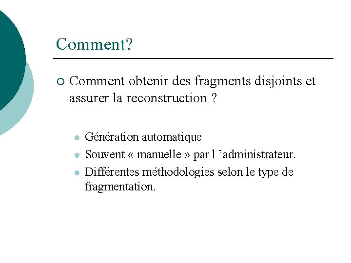 Comment? ¡ Comment obtenir des fragments disjoints et assurer la reconstruction ? l l