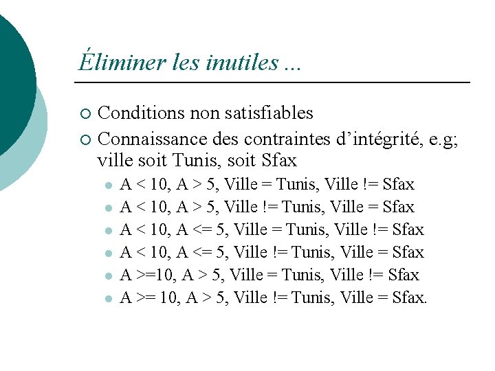 Éliminer les inutiles. . . Conditions non satisfiables ¡ Connaissance des contraintes d’intégrité, e.