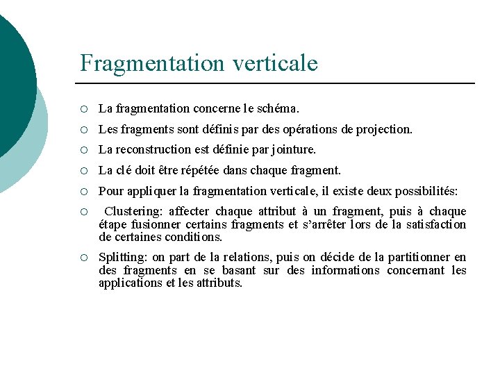 Fragmentation verticale ¡ La fragmentation concerne le schéma. ¡ Les fragments sont définis par