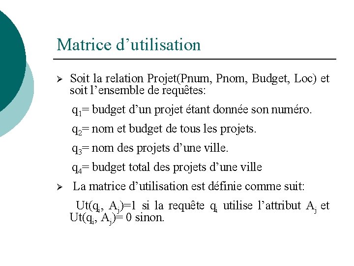 Matrice d’utilisation Ø Soit la relation Projet(Pnum, Pnom, Budget, Loc) et soit l’ensemble de