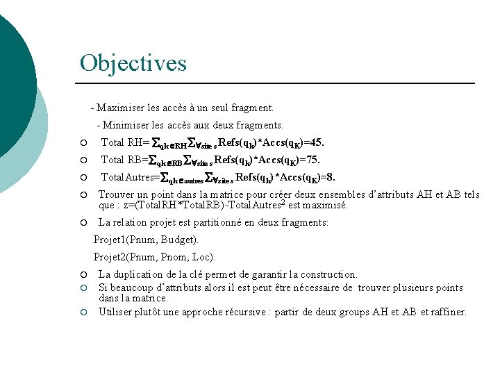 Objectives - Maximiser les accès à un seul fragment. - Minimiser les accès aux