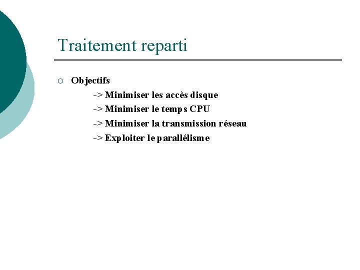 Traitement reparti ¡ Objectifs -> Minimiser les accès disque -> Minimiser le temps CPU