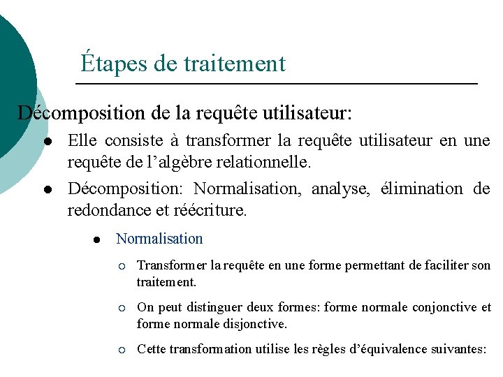 Étapes de traitement Décomposition de la requête utilisateur: l l Elle consiste à transformer