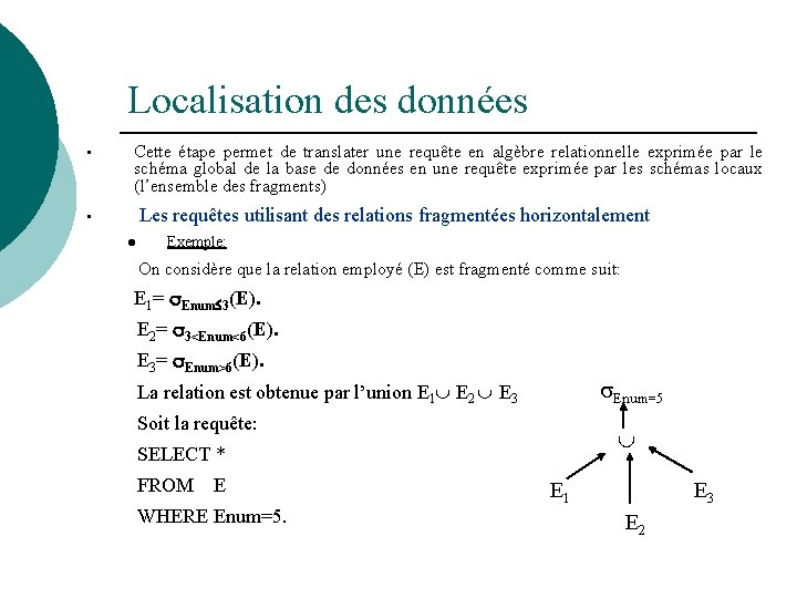 Localisation des données • Cette étape permet de translater une requête en algèbre relationnelle