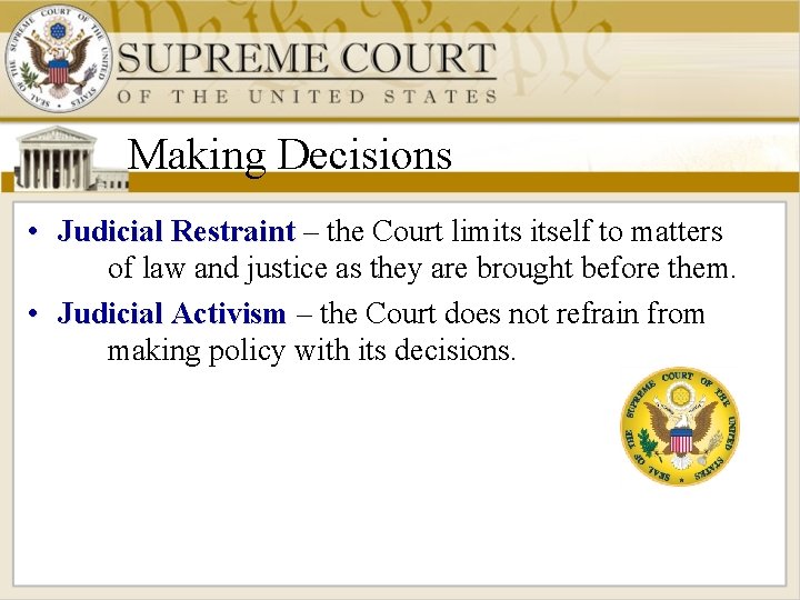 Making Decisions • Judicial Restraint – the Court limits itself to matters of law