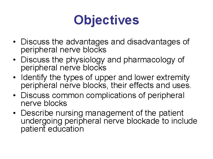 Objectives • Discuss the advantages and disadvantages of peripheral nerve blocks • Discuss the