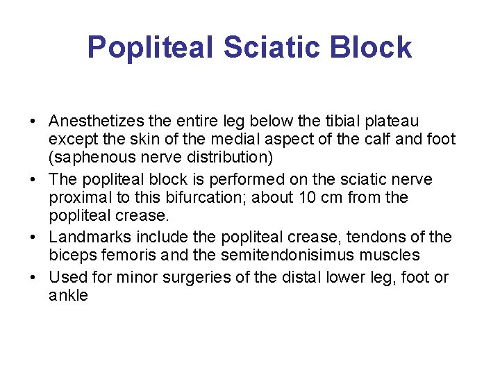 Popliteal Sciatic Block • Anesthetizes the entire leg below the tibial plateau except the