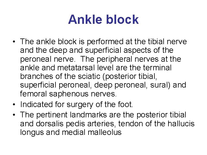 Ankle block • The ankle block is performed at the tibial nerve and the