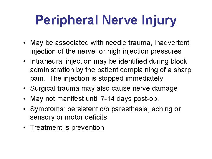 Peripheral Nerve Injury • May be associated with needle trauma, inadvertent injection of the