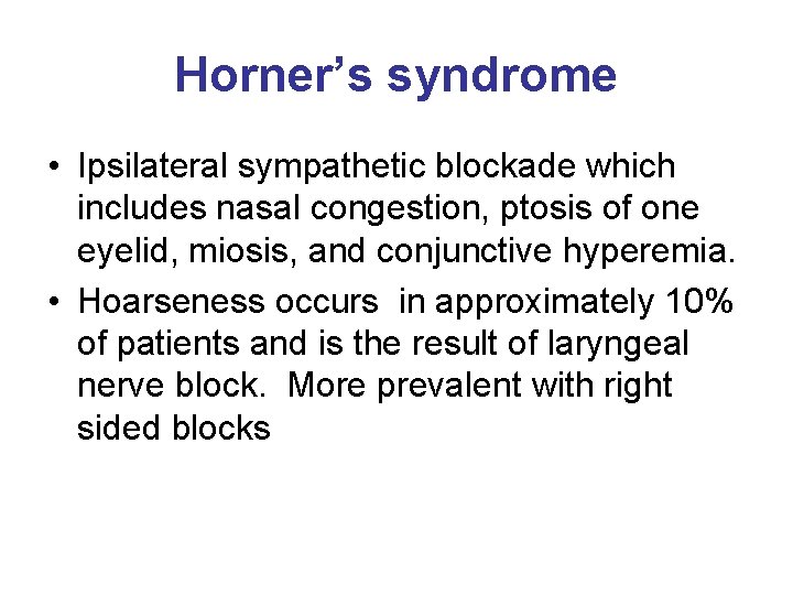 Horner’s syndrome • Ipsilateral sympathetic blockade which includes nasal congestion, ptosis of one eyelid,