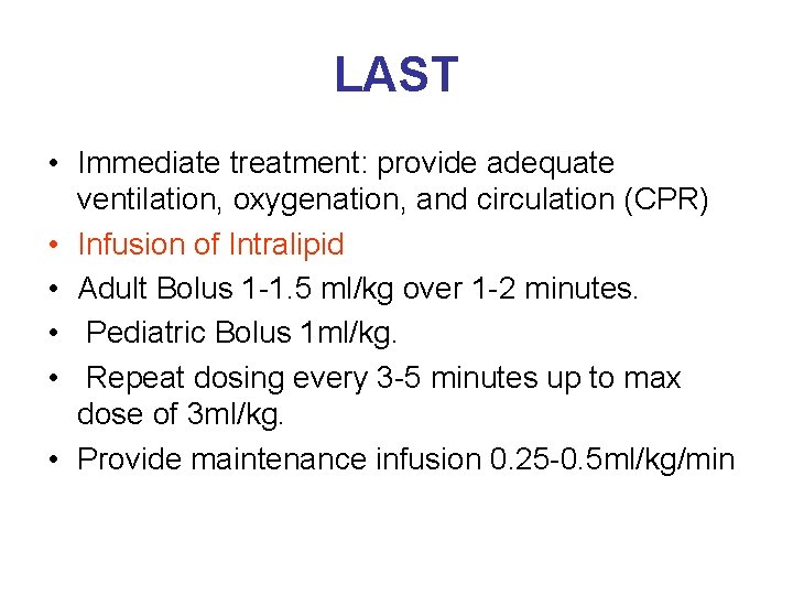LAST • Immediate treatment: provide adequate ventilation, oxygenation, and circulation (CPR) • Infusion of