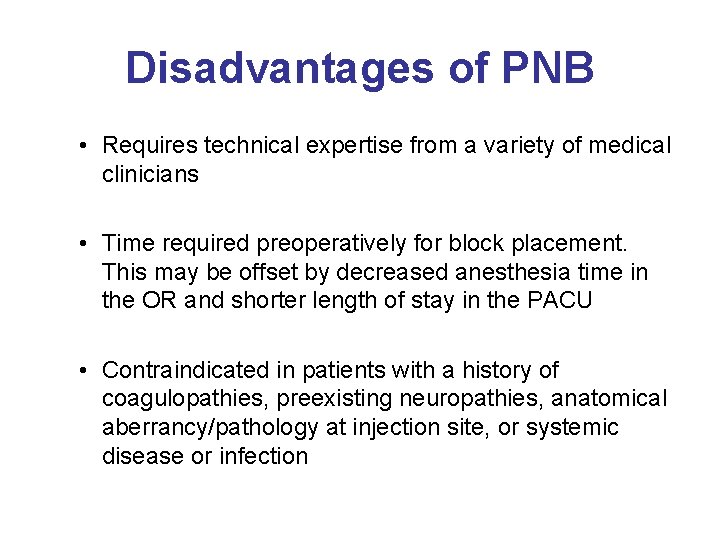 Disadvantages of PNB • Requires technical expertise from a variety of medical clinicians •