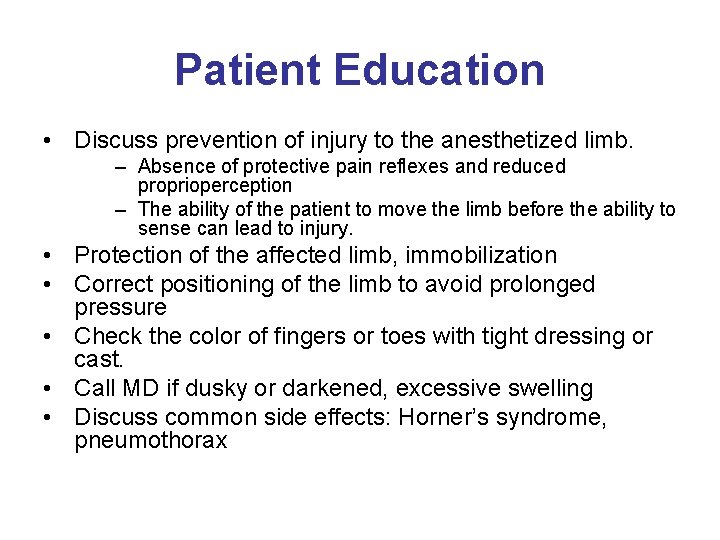 Patient Education • Discuss prevention of injury to the anesthetized limb. – Absence of