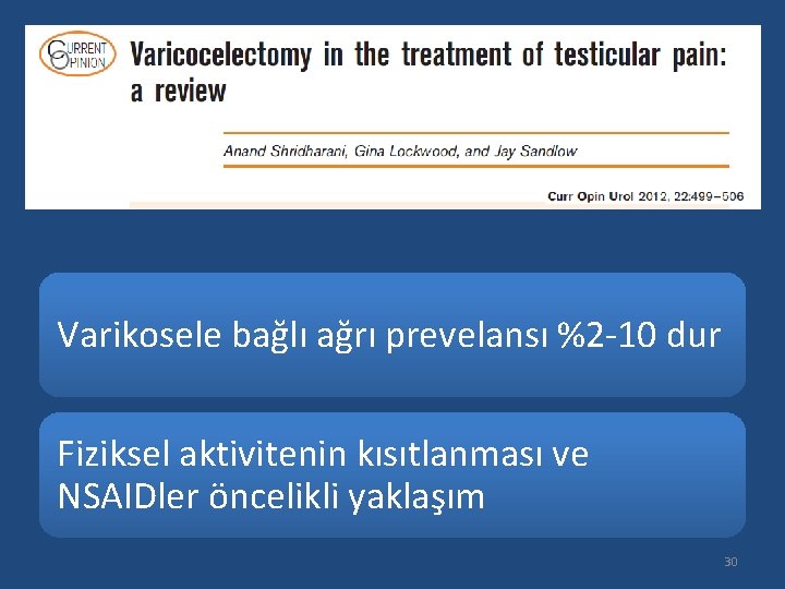 Varikosele bağlı ağrı prevelansı %2 -10 dur Fiziksel aktivitenin kısıtlanması ve NSAIDler öncelikli yaklaşım