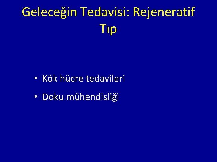 Geleceğin Tedavisi: Rejeneratif Tıp • Kök hücre tedavileri • Doku mühendisliği 