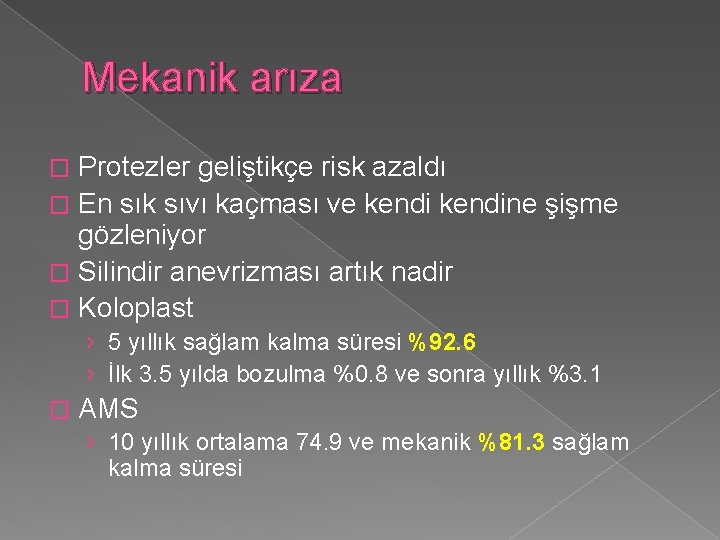 Mekanik arıza Protezler geliştikçe risk azaldı � En sık sıvı kaçması ve kendine şişme