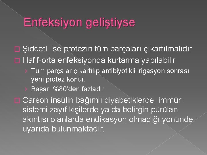 Enfeksiyon geliştiyse Şiddetli ise protezin tüm parçaları çıkartılmalıdır � Hafif-orta enfeksiyonda kurtarma yapılabilir �