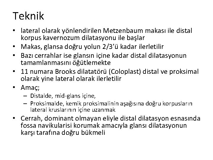 Teknik • lateral olarak yönlendirilen Metzenbaum makası ile distal korpus kavernozum dilatasyonu ile başlar