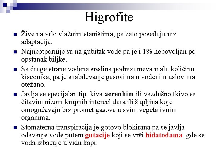 Higrofite n n n Žive na vrlo vlažnim staništima, pa zato poseduju niz adaptacija.