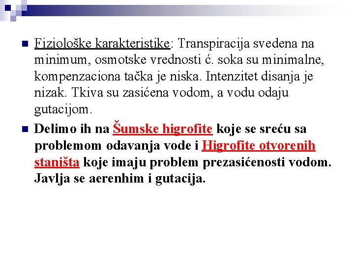 n n Fiziološke karakteristike: Transpiracija svedena na minimum, osmotske vrednosti ć. soka su minimalne,