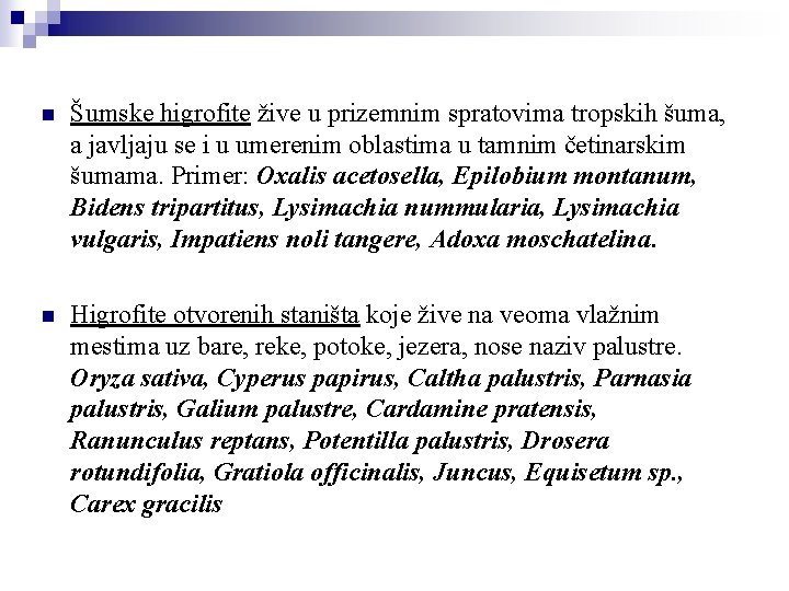 n Šumske higrofite žive u prizemnim spratovima tropskih šuma, a javljaju se i u