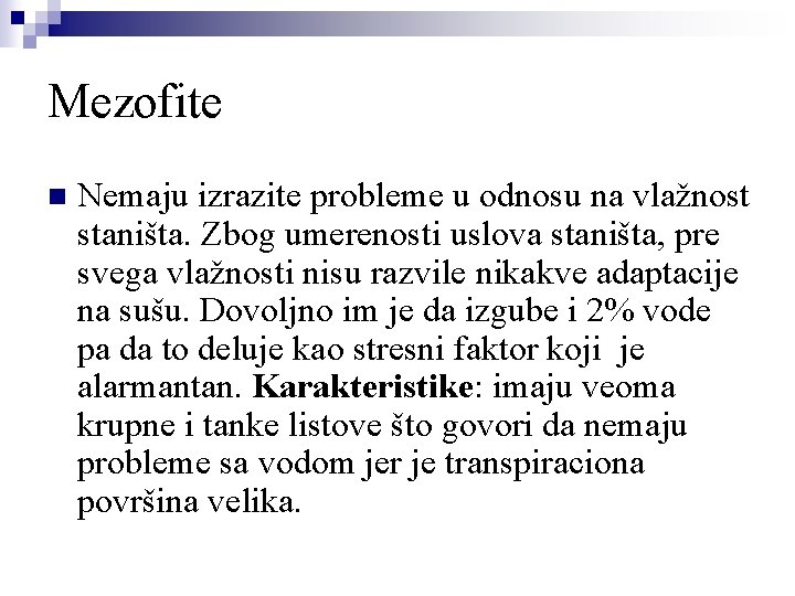 Mezofite n Nemaju izrazite probleme u odnosu na vlažnost staništa. Zbog umerenosti uslova staništa,