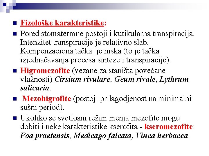 n n n Fizološke karakteristike: Pored stomatermne postoji i kutikularna transpiracija. Intenzitet transpiracije je